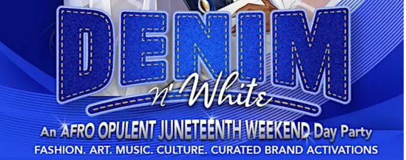 Denim N' White: An Afro Opulent Juneteenth Weekend Day Party